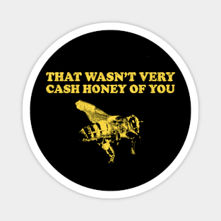 That Wasn't Very Cash Honey Of You - Funny Beekeeper Magnet